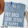 Pet Dogs Love Jesus Be Happy dog lover Comfort Colors Christian tee