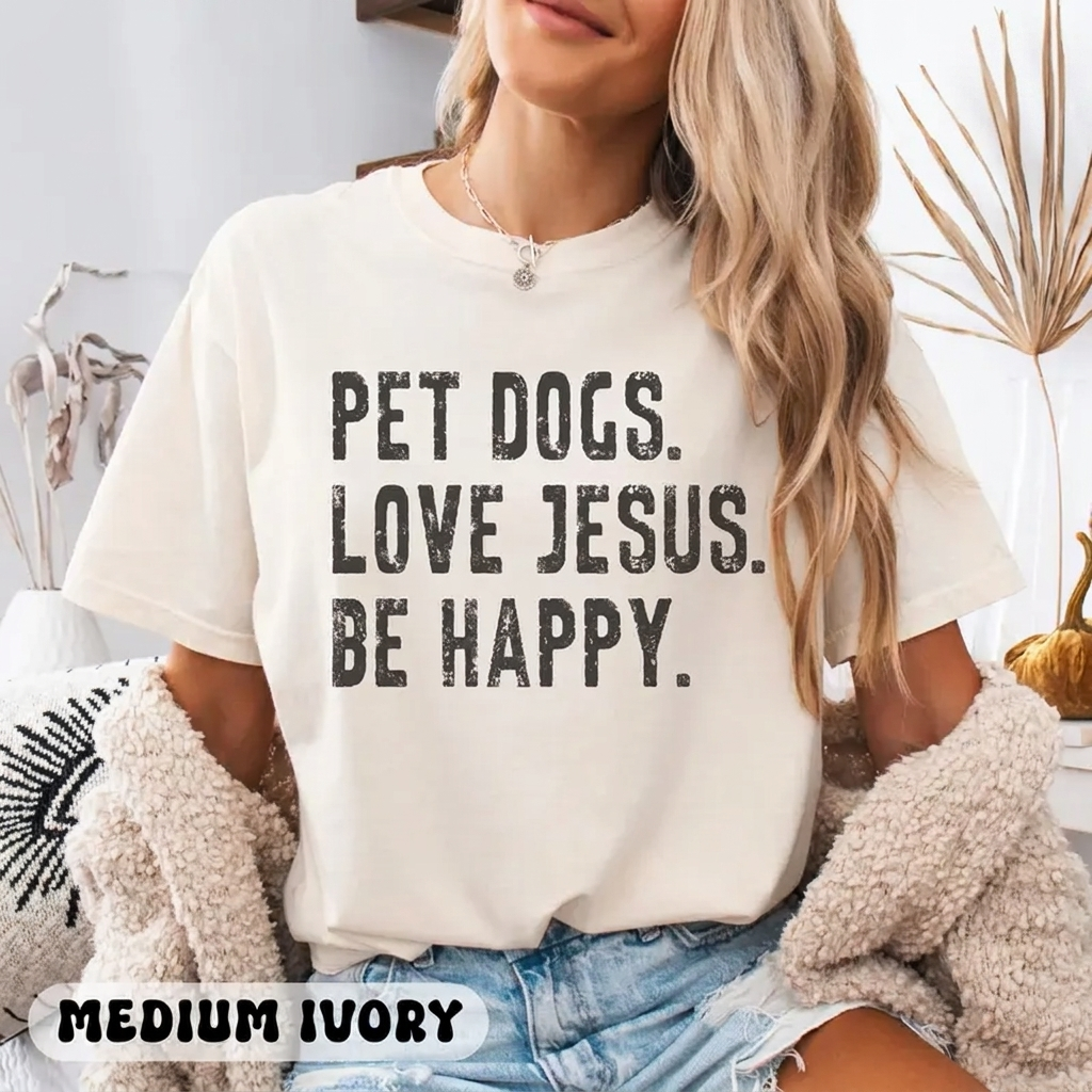 Pet Dogs Love Jesus Be Happy dog lover Comfort Colors Christian tee
