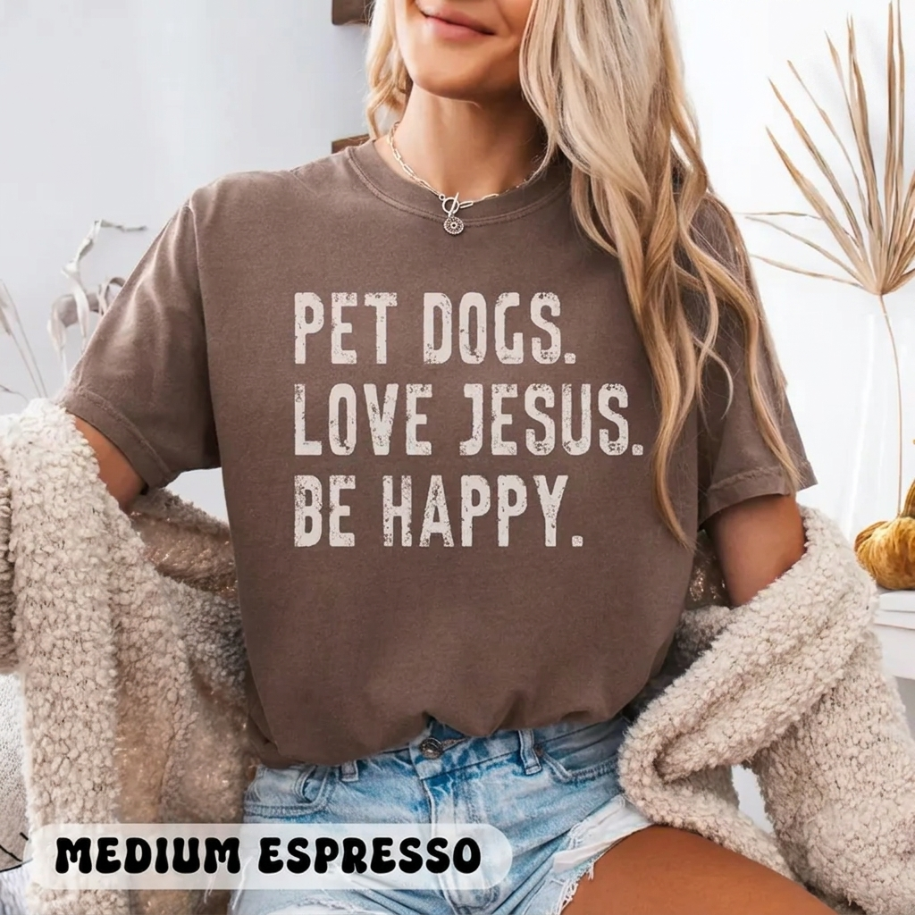 Pet Dogs Love Jesus Be Happy dog lover Comfort Colors Christian tee