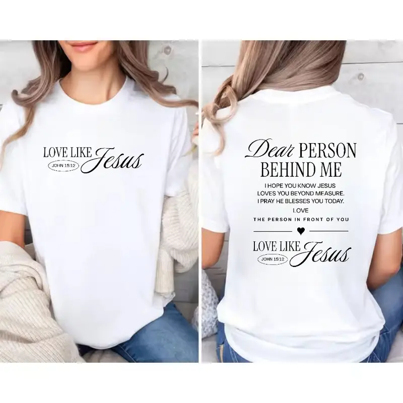 Dear person behind me I hope you know Jesus loves you, Love Like Jesus John 15:12 front and back tee