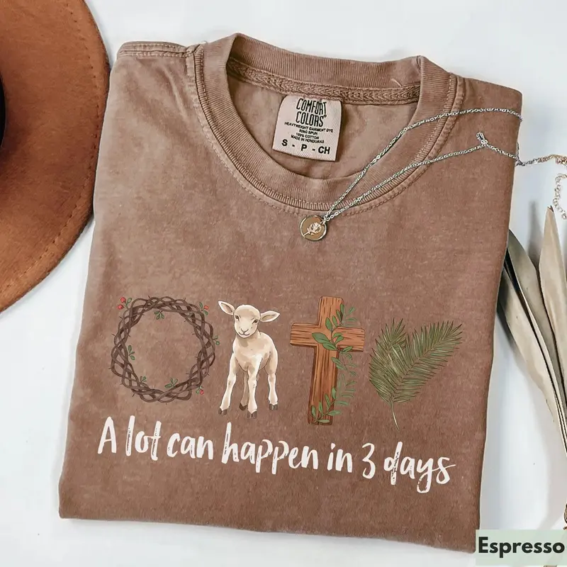 A lot can happen in 3 days crown of thorns lamb cross palm Easter Comfort Colors tee