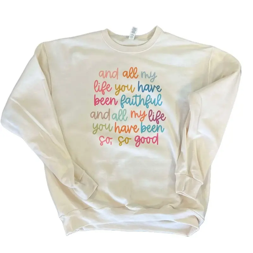All My Life You Have Been Faithful colorful script print on cream crewneck sweatshirt