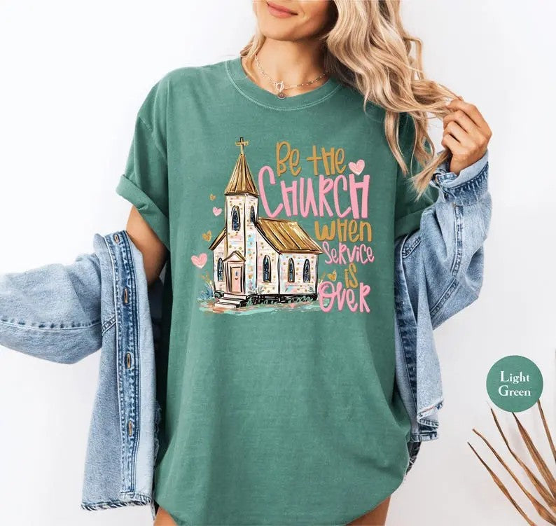 Be The Church When Service Is Over shirt - Light Green