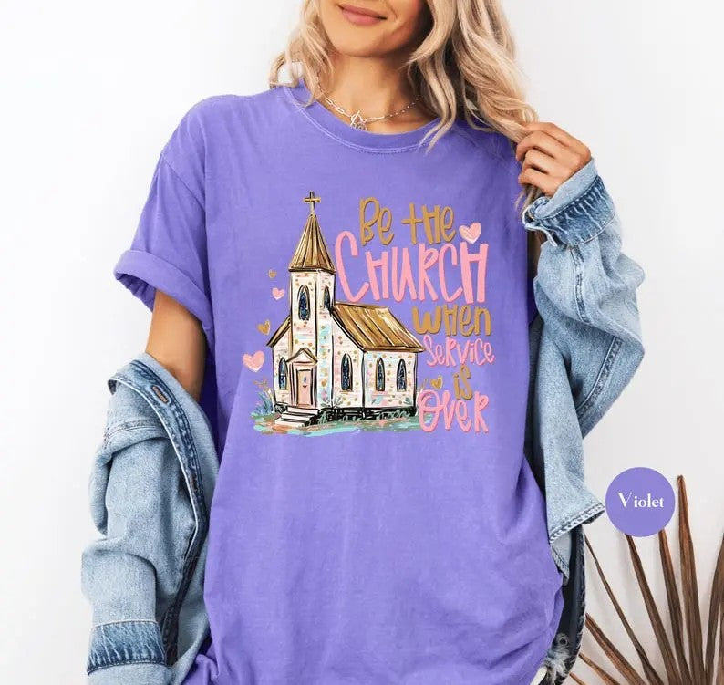 Be The Church When Service Is Over shirt