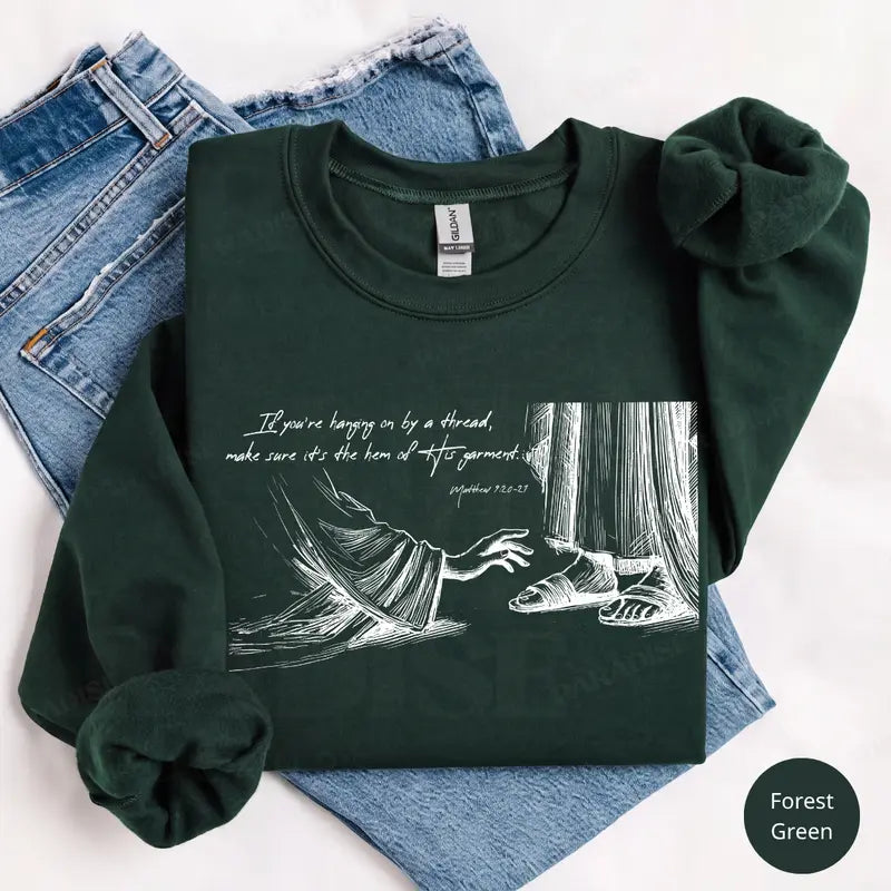 Hem of His garment Matthew 9 faith sweatshirt forest green