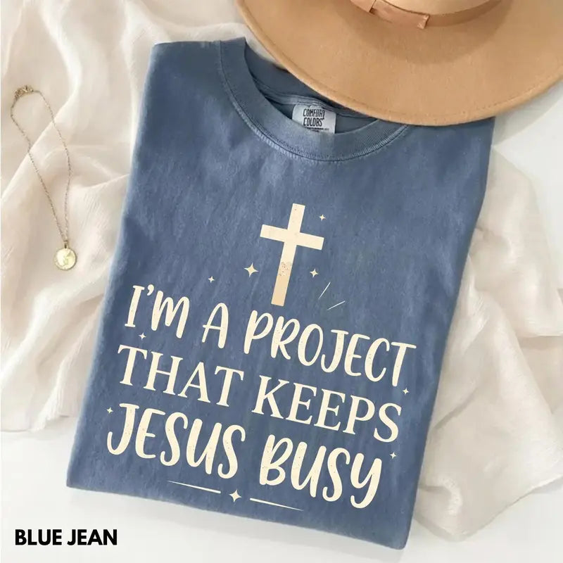 I'm A Project That Keeps Jesus Busy funny Christian shirt Blue Jean Comfort Colors