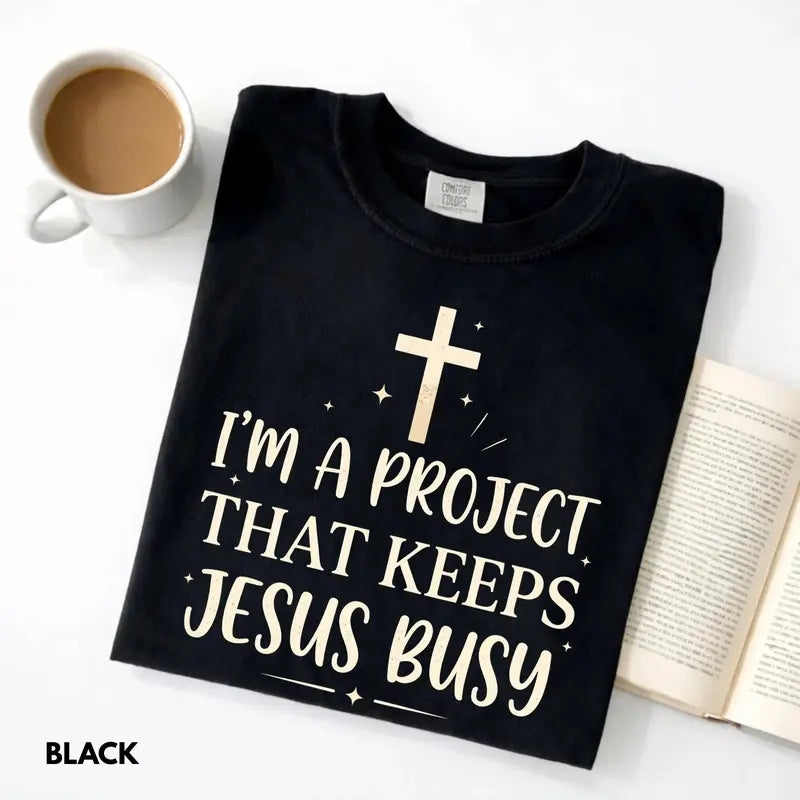 I'm A Project That Keeps Jesus Busy funny faith shirt
