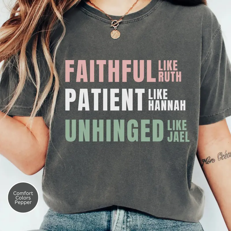 Faithful Ruth Patient Hannah Unhinged Jael funny Christian womanhood tee