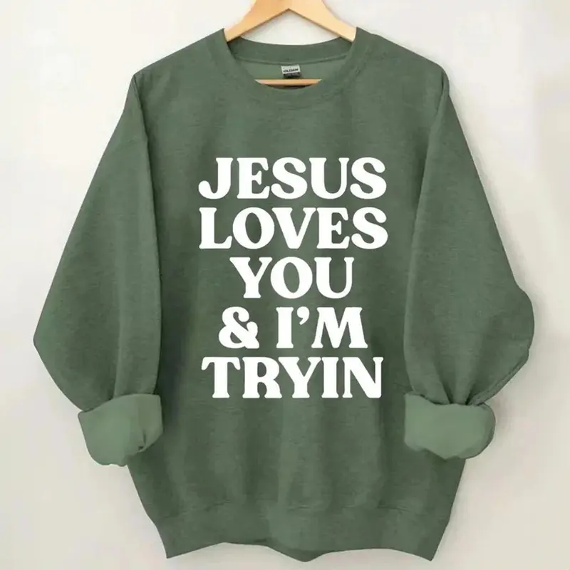Jesus Loves You and I'm Trying funny Christian crewneck sweatshirt