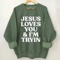 Jesus Loves You and I'm Trying funny Christian crewneck sweatshirt