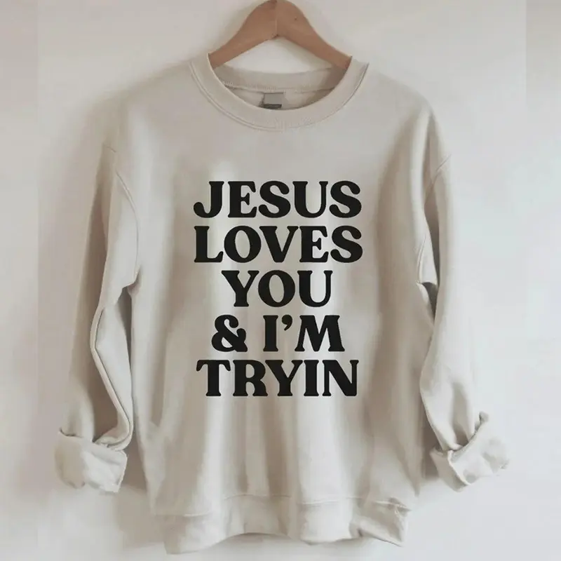 Jesus Loves You and I'm Trying funny Christian crewneck sweatshirt