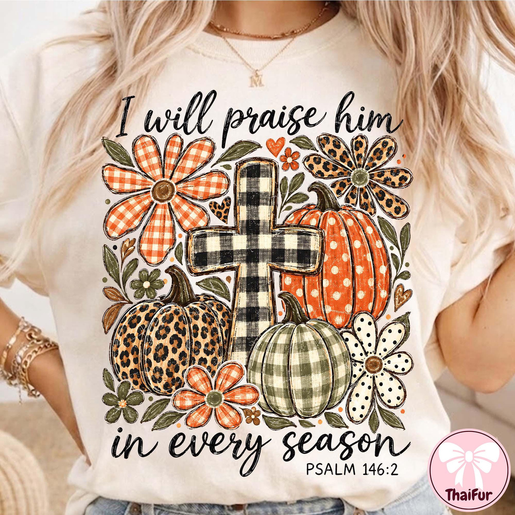 I Will Praise Him In Every Season Psalm 146:2 Christian fall pumpkin shirt