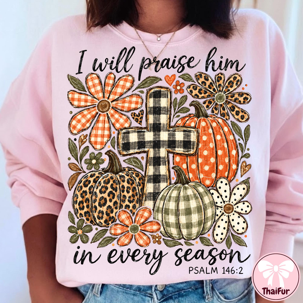 I Will Praise Him In Every Season Psalm 146:2 Christian fall pumpkin shirt