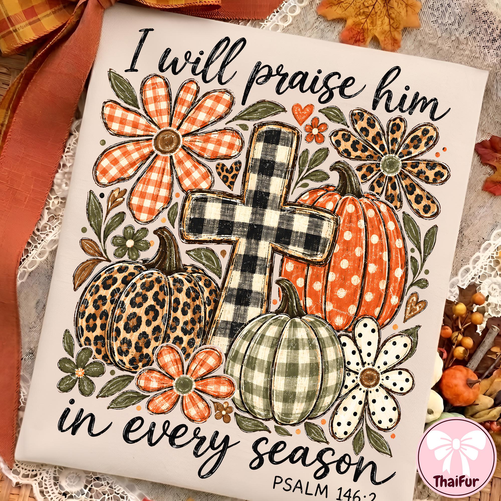 I Will Praise Him In Every Season Psalm 146:2 Christian fall pumpkin shirt