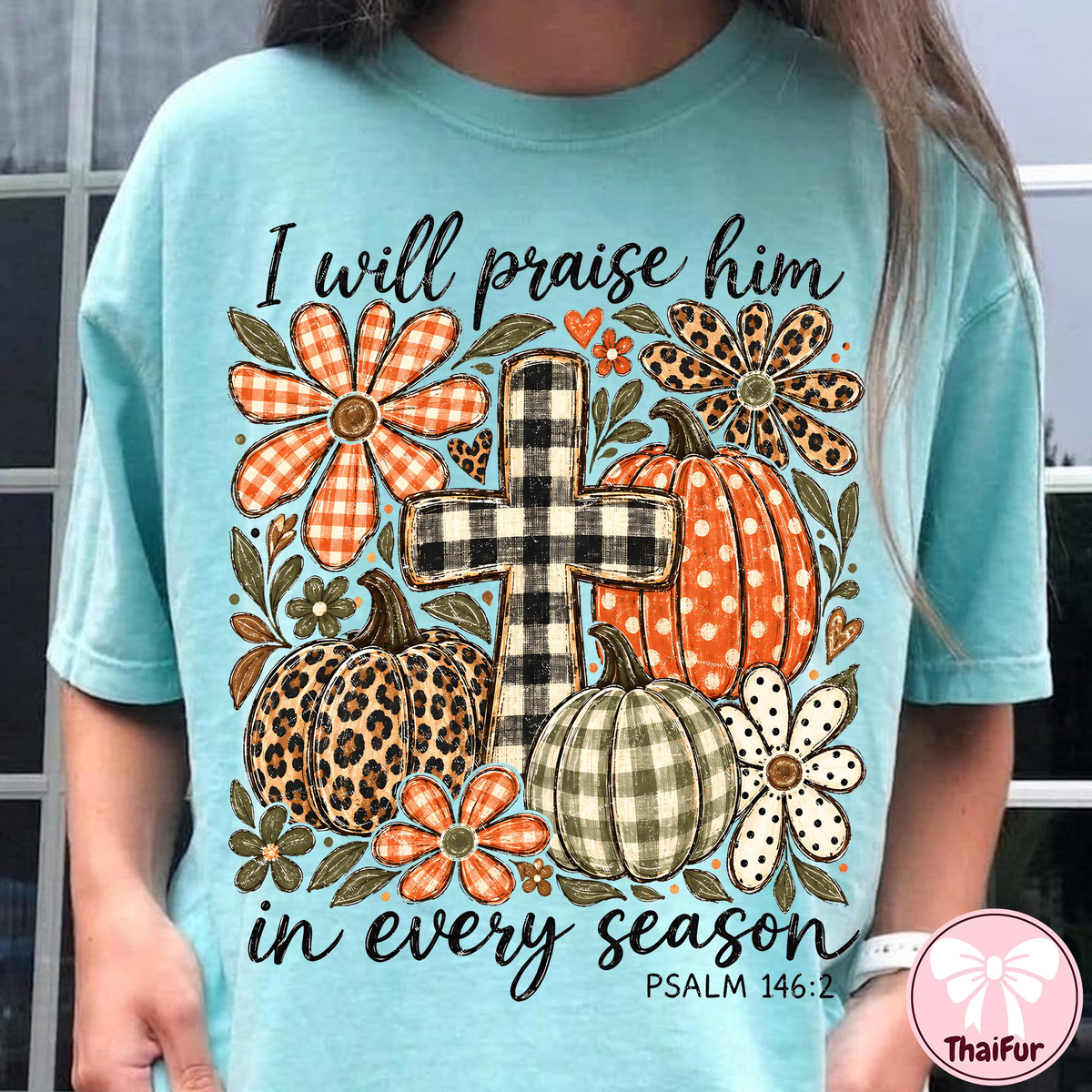 I Will Praise Him In Every Season Psalm 146:2 Christian fall pumpkin shirt