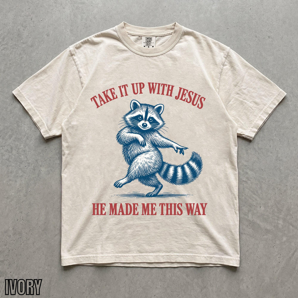 Take It Up With Jesus He Made Me This Way shirt, vintage dancing raccoon Christian humor tee