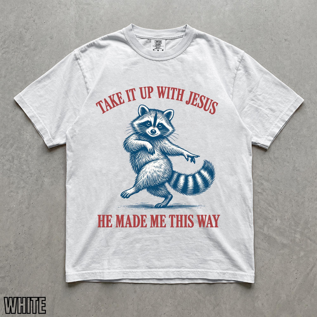 Take It Up With Jesus He Made Me This Way shirt, vintage dancing raccoon Christian humor tee