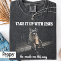 Take It Up With Jesus raccoon shirt, grunge raccoon in sunglasses sipping a drink, he made me this way