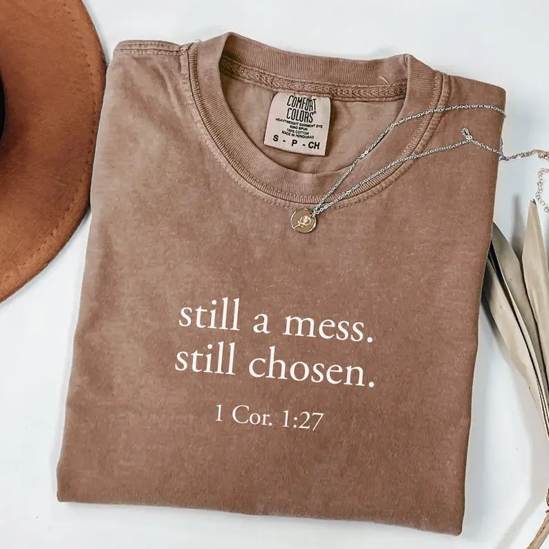 Still a mess still chosen 1 Cor 1:27 minimal Comfort Colors Christian tee