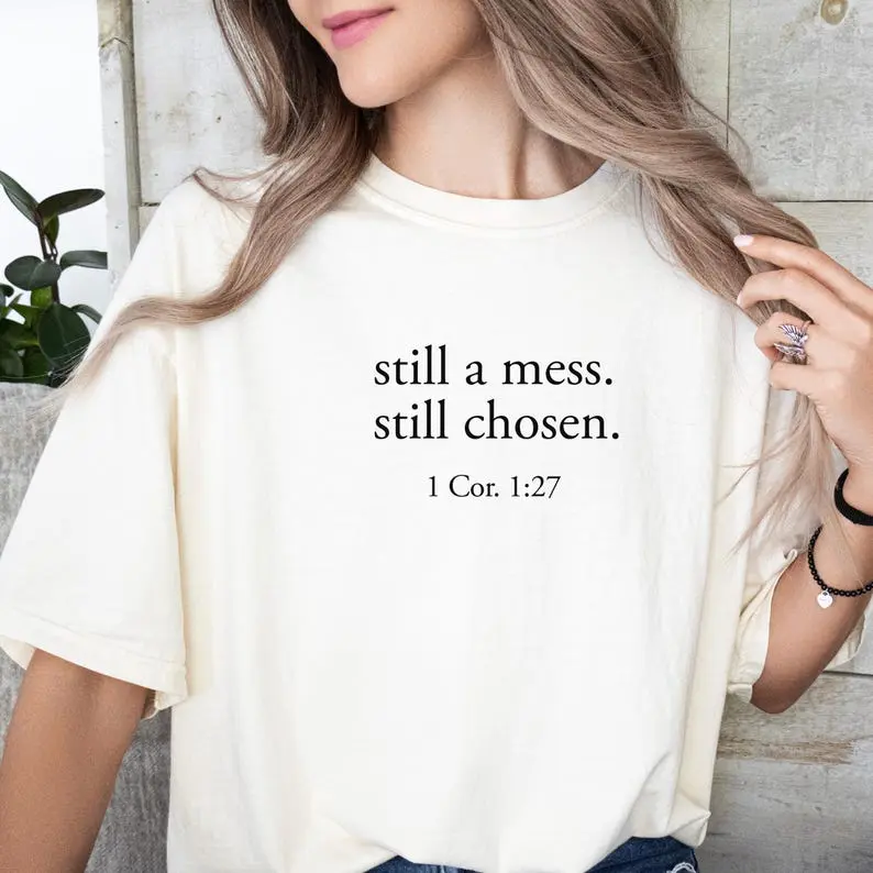 Still a mess still chosen 1 Cor 1:27 minimal Comfort Colors Christian tee