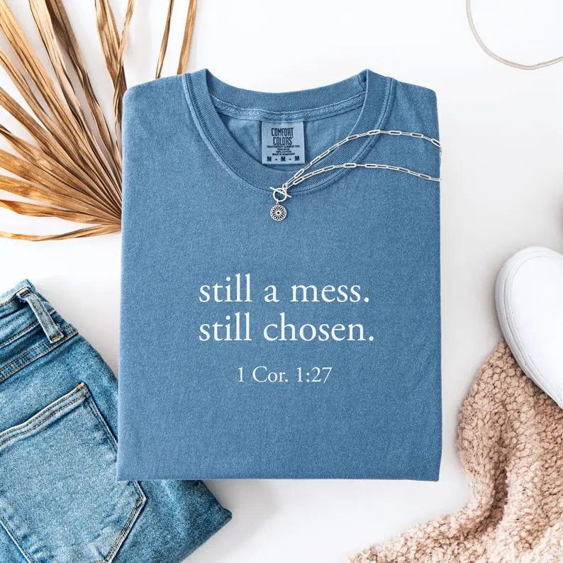 Still a mess still chosen 1 Cor 1:27 minimal Comfort Colors Christian tee