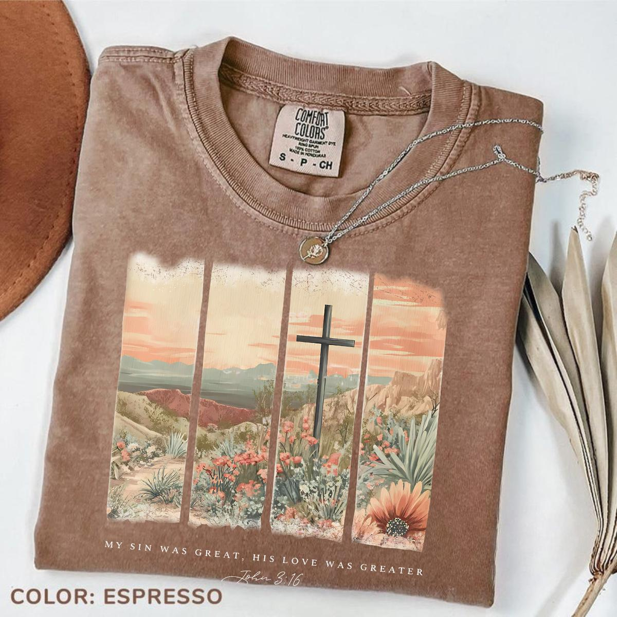My Sin Was Great, His Love Was Greater John 3:16 desert cross Christian shirt