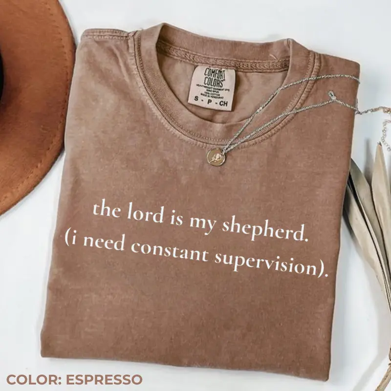 The Lord is my shepherd I need constant supervision funny Christian Comfort Colors tee