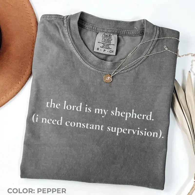 The Lord is my shepherd I need constant supervision funny Christian Comfort Colors tee