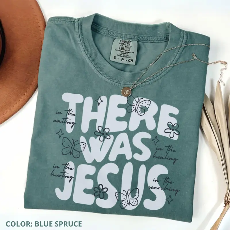 There Was Jesus butterfly floral Christian Comfort Colors tee