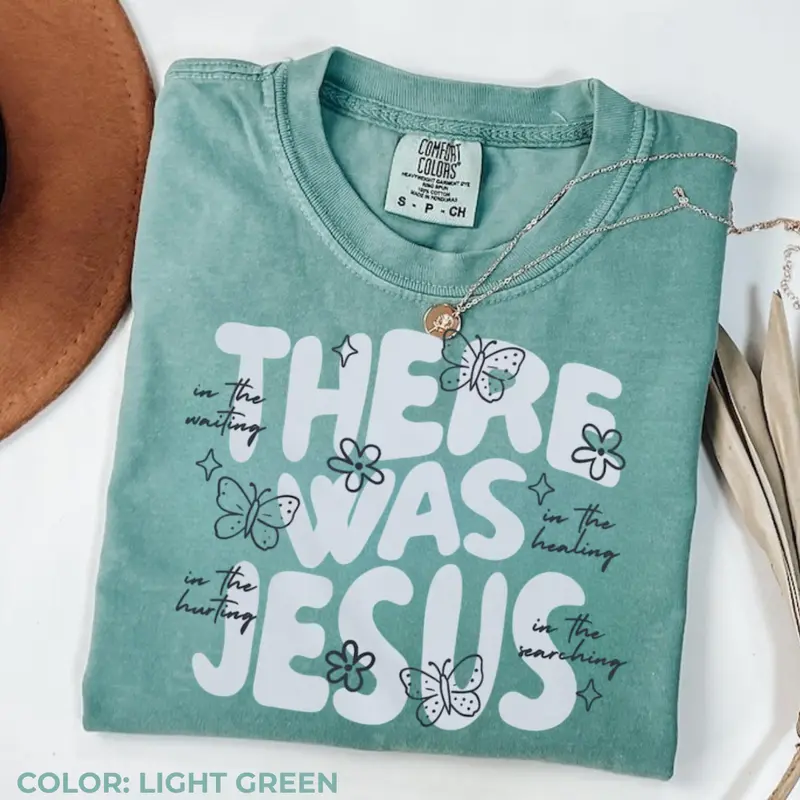 There Was Jesus butterfly floral Christian Comfort Colors tee