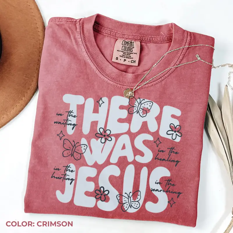 There Was Jesus butterfly floral Christian Comfort Colors tee