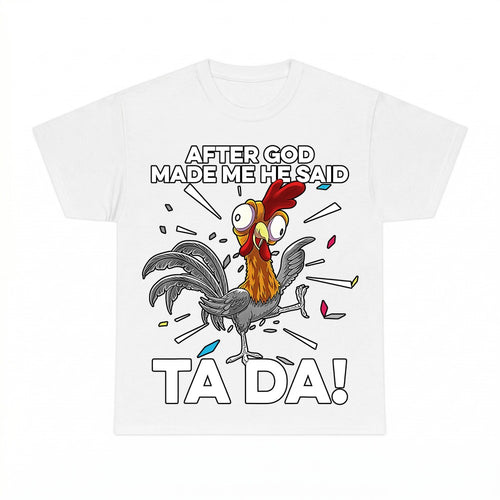 After God Made Me Ta Da shirt - White