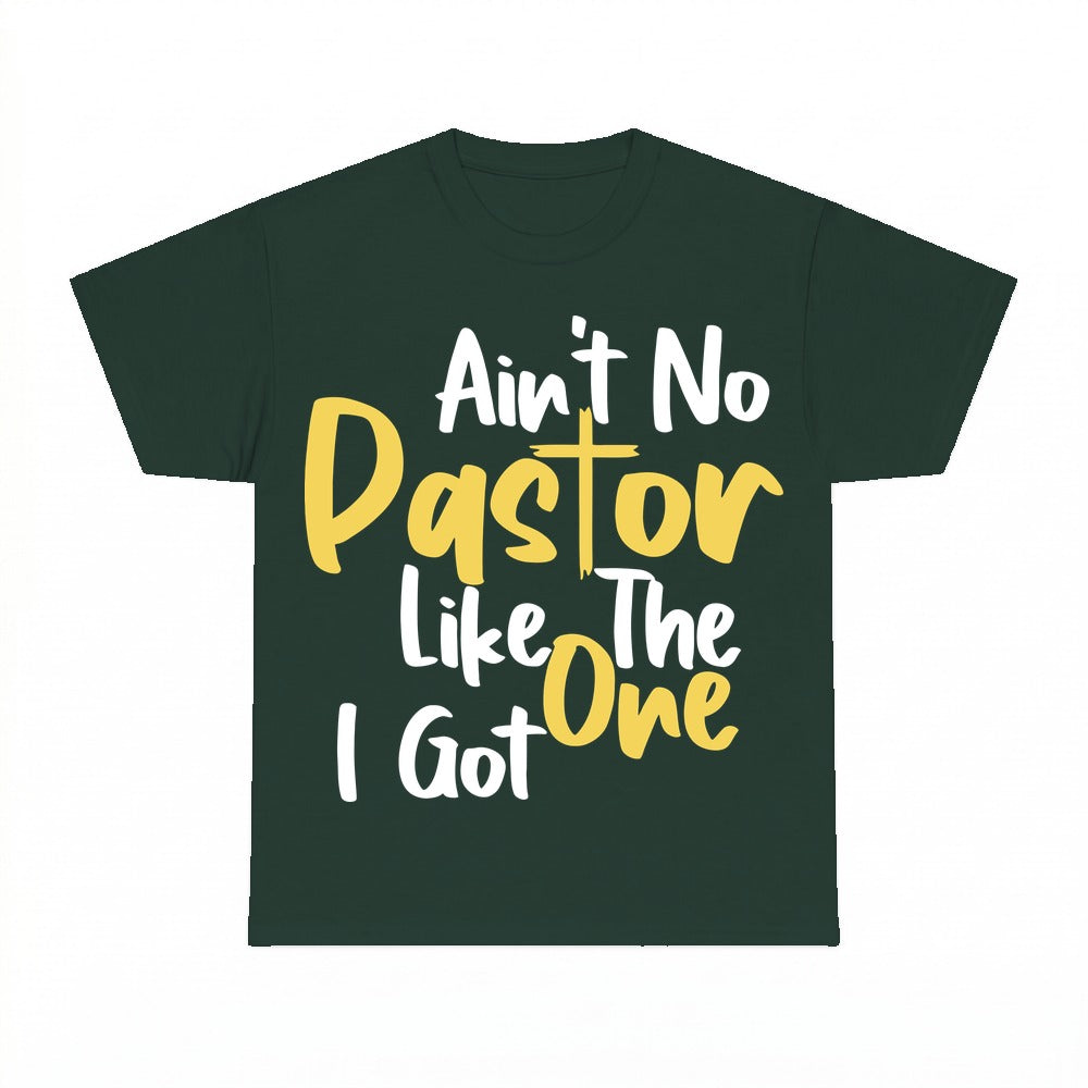 Ain't No Pastor Like The One I Got shirt - Forest Green