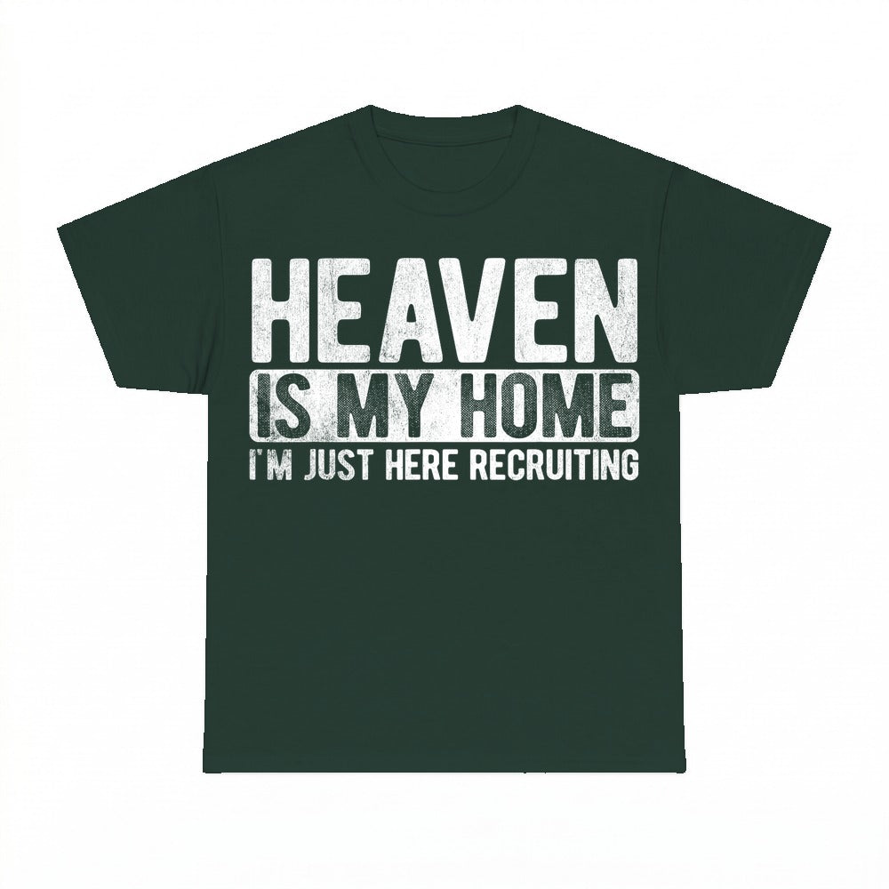 Heaven Is My Home Just Here Recruiting shirt - Forest Green