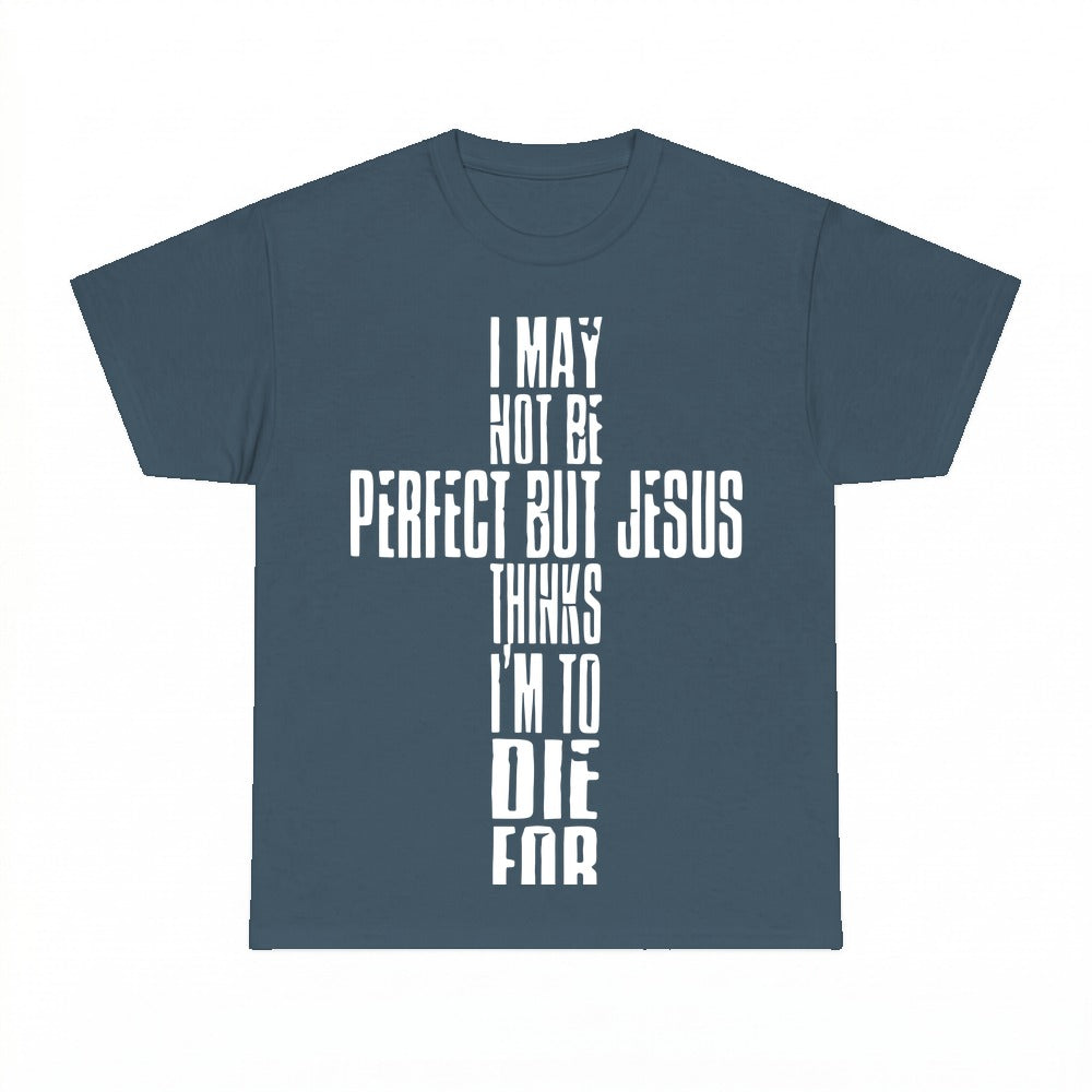 I'm Not Perfect But Jesus Thinks I'm To Die For shirt - Dark Heather