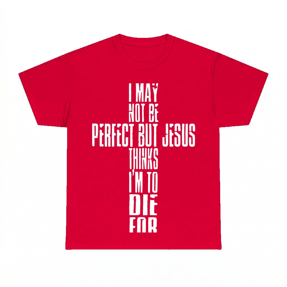 I'm Not Perfect But Jesus Thinks I'm To Die For shirt - Red
