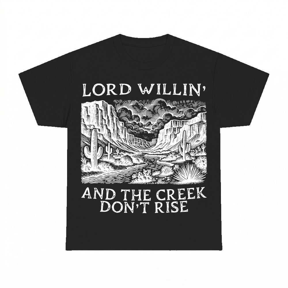 Lord Willin' And The Creek Don't Rise shirt - Black