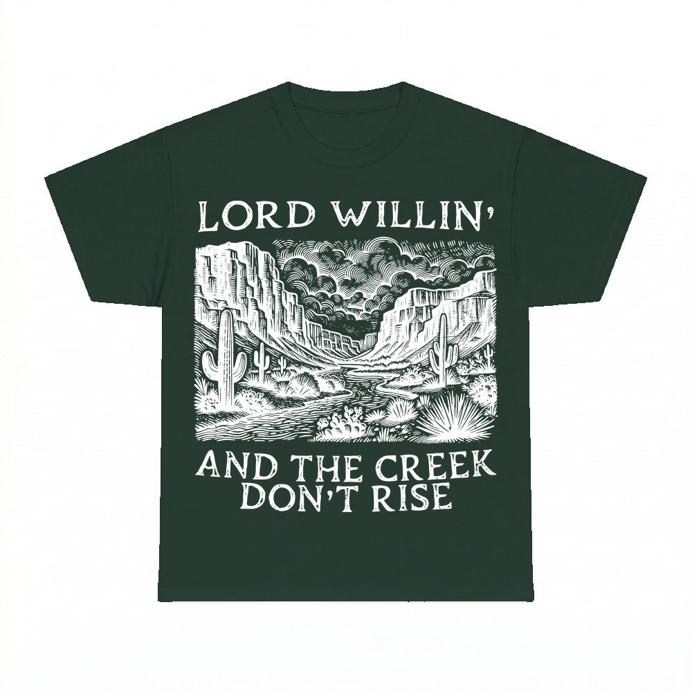 Lord Willin' And The Creek Don't Rise shirt - Forest Green