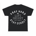 Pray Hard Lift Heavy Stay Deadly shirt - Black