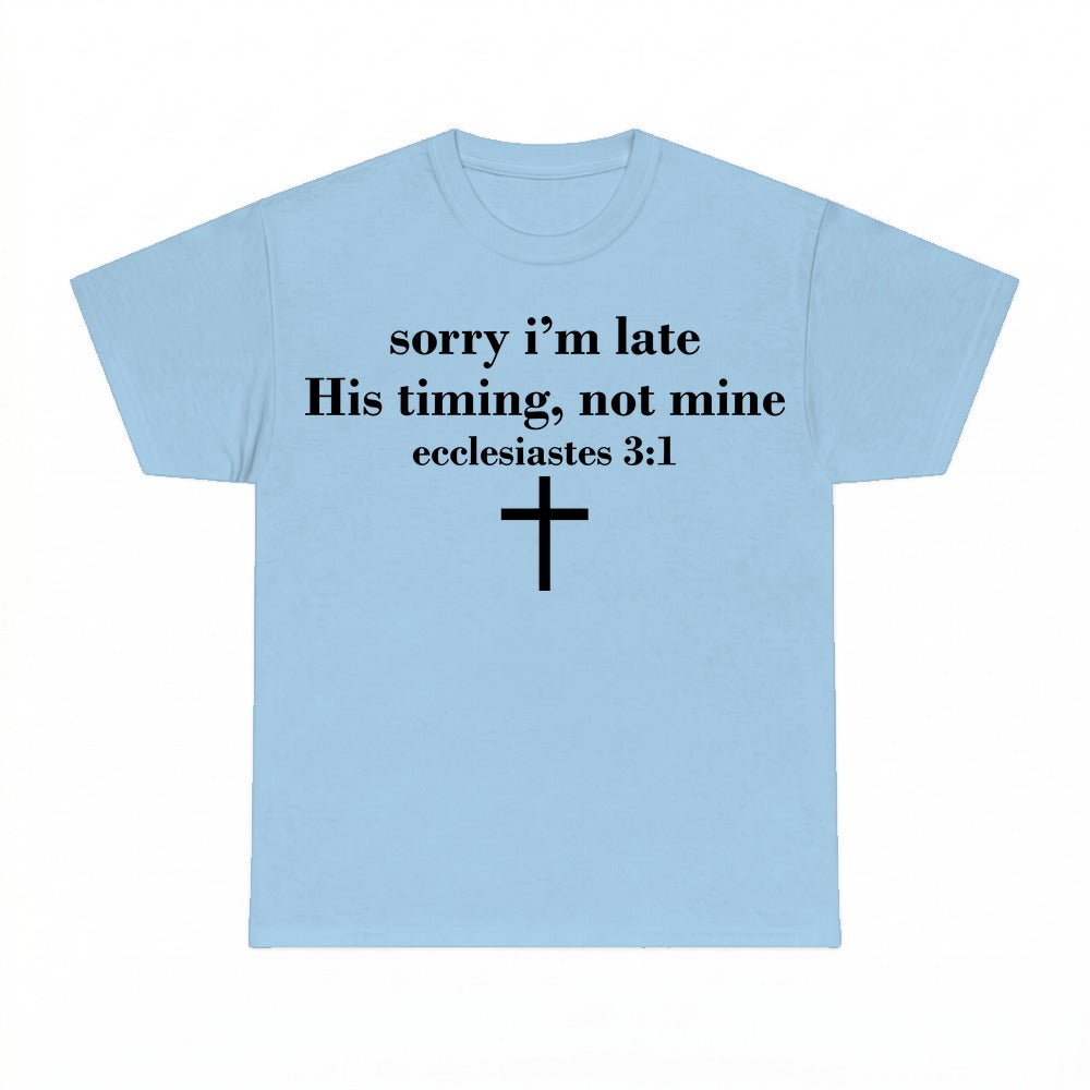 Sorry I'm Late His Timing Not Mine shirt - Light Blue