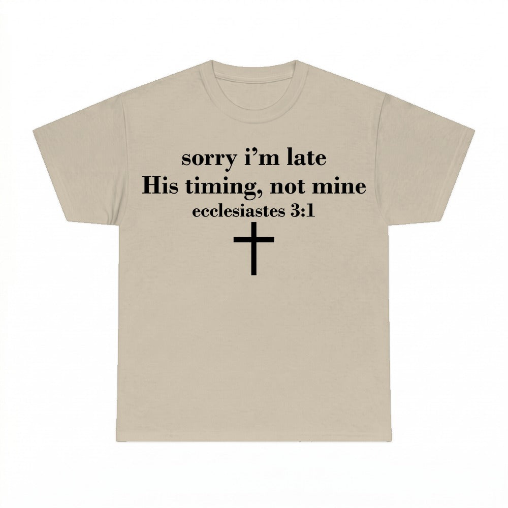 Sorry I'm Late His Timing Not Mine shirt - Sand