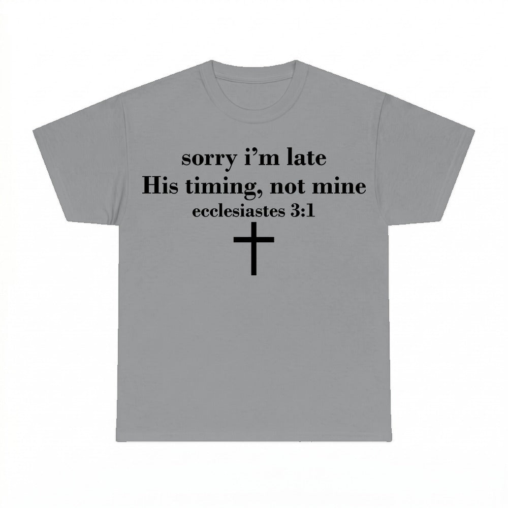 Sorry I'm Late His Timing Not Mine shirt - Sport Grey