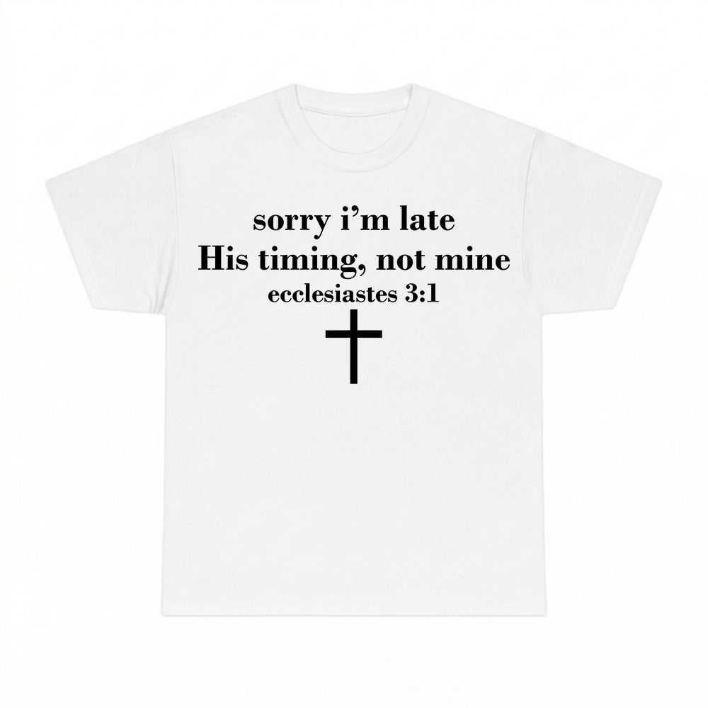 Sorry I'm Late His Timing Not Mine shirt - White