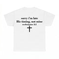 Sorry I'm Late His Timing Not Mine shirt - White