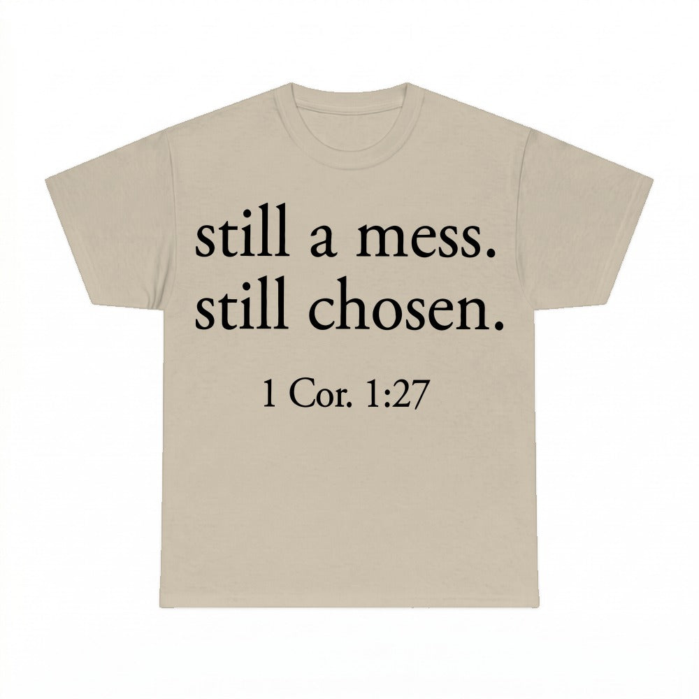 Still A Mess Still Chosen shirt - Sand