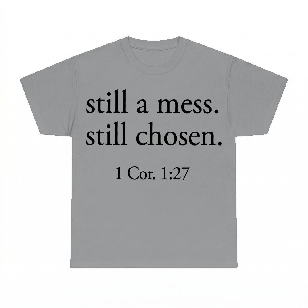 Still A Mess Still Chosen shirt - Sport Grey