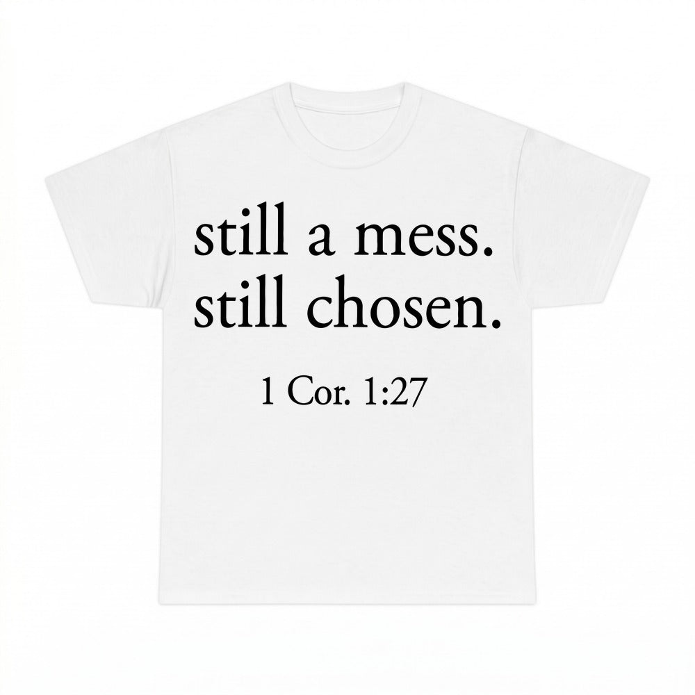 Still A Mess Still Chosen shirt - White