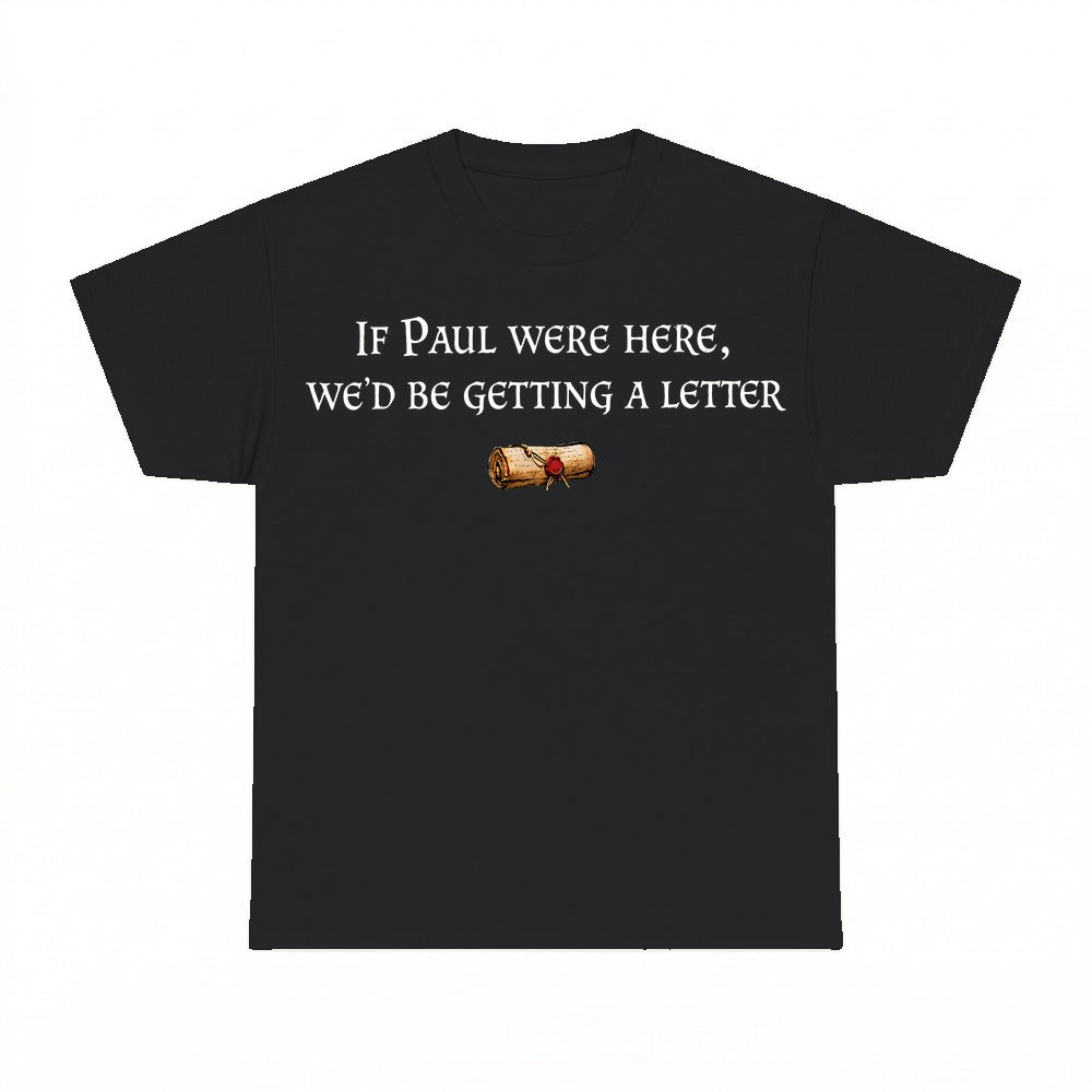If Paul Were Here We'd Be Getting A Letter shirt - Black