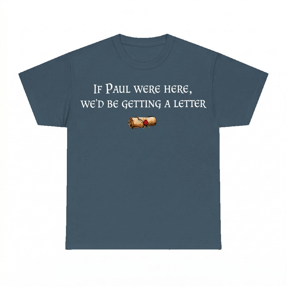 If Paul Were Here We'd Be Getting A Letter shirt - Dark Heather