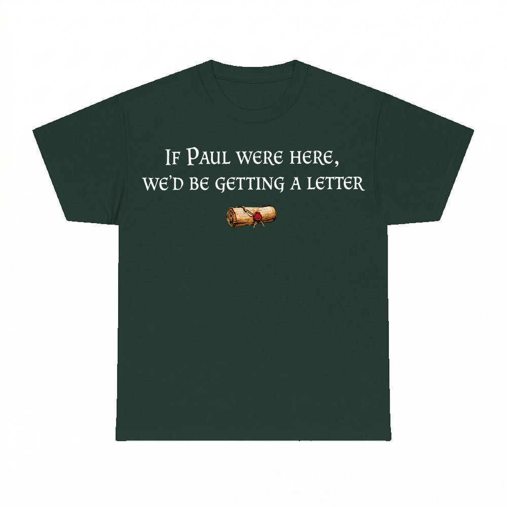 If Paul Were Here We'd Be Getting A Letter shirt - Forest Green